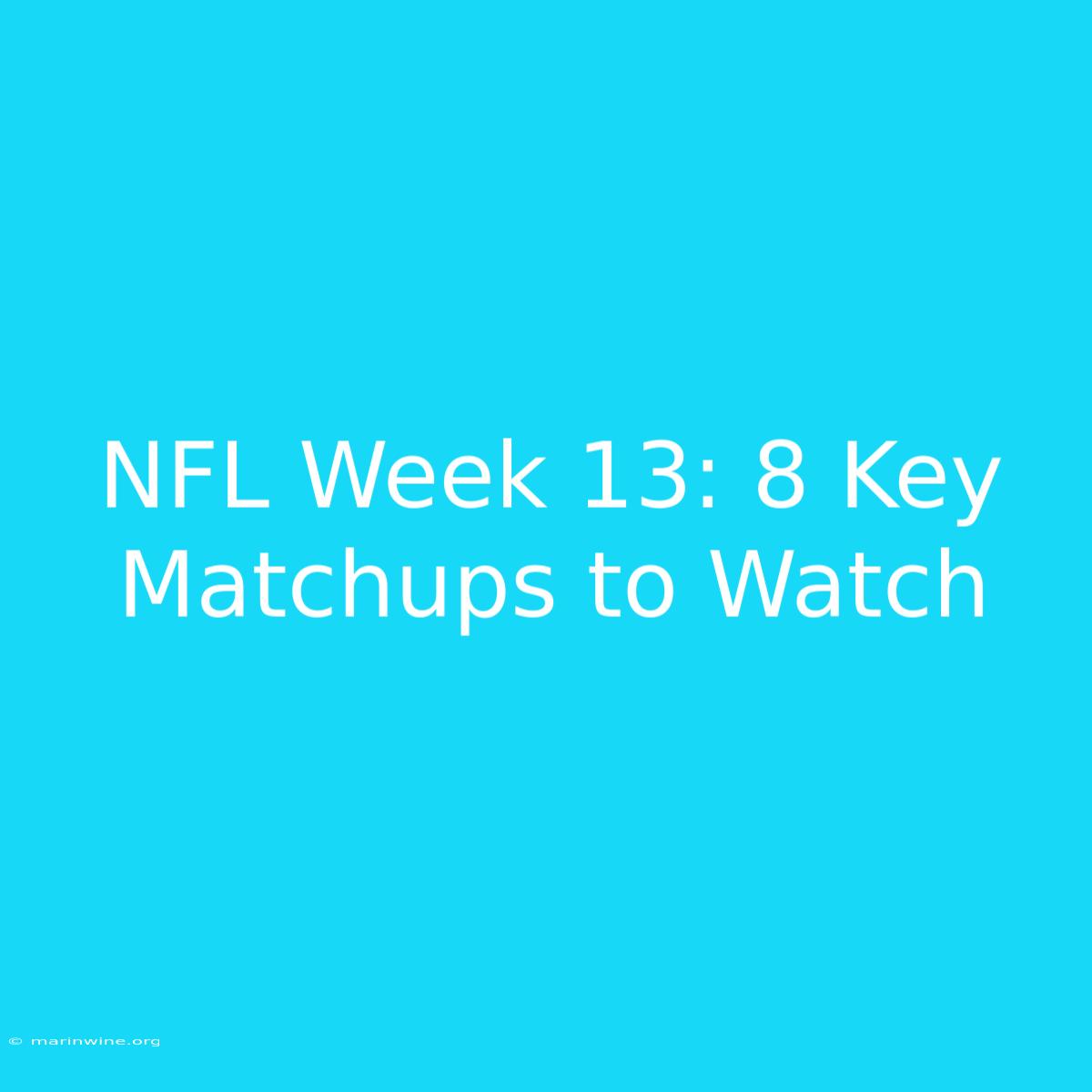 NFL Week 13: 8 Key Matchups To Watch