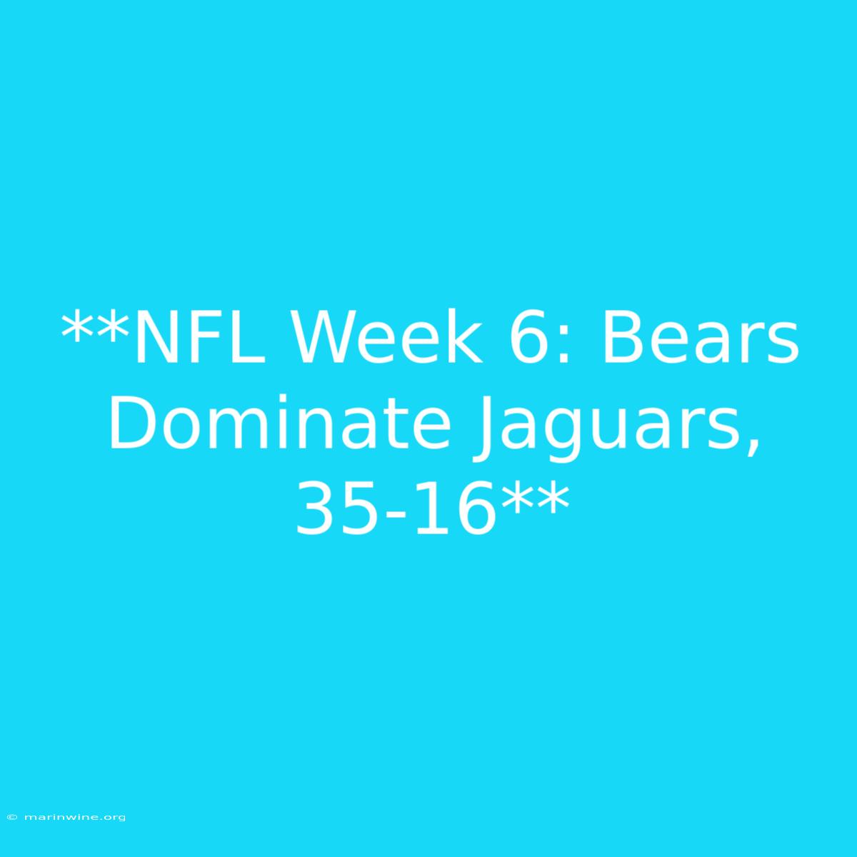 **NFL Week 6: Bears Dominate Jaguars, 35-16**