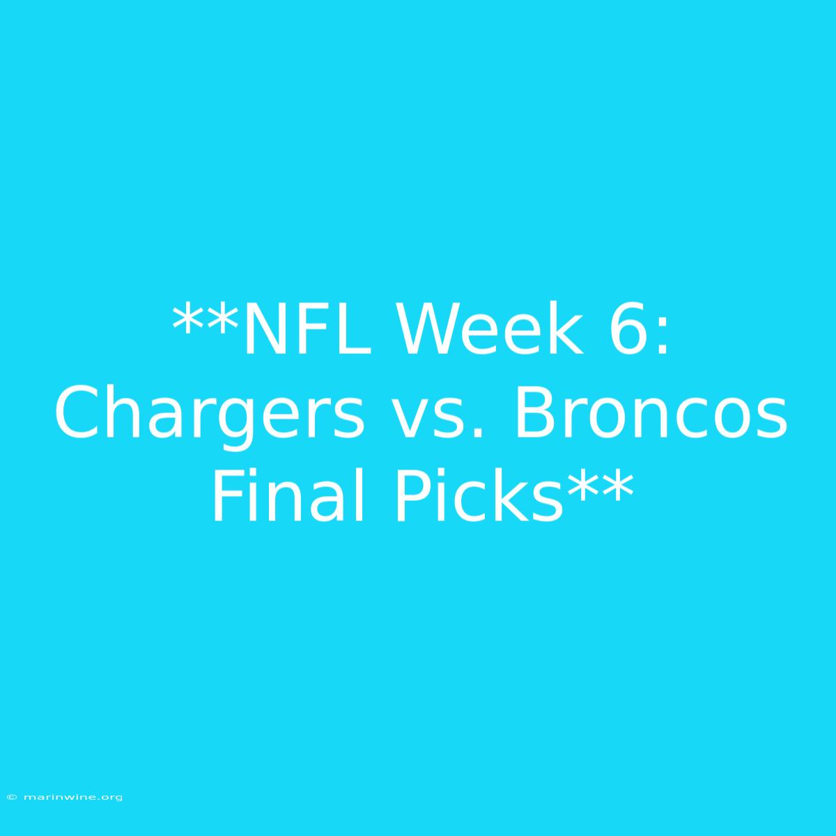 **NFL Week 6: Chargers Vs. Broncos Final Picks**