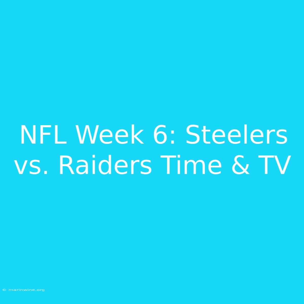 NFL Week 6: Steelers Vs. Raiders Time & TV