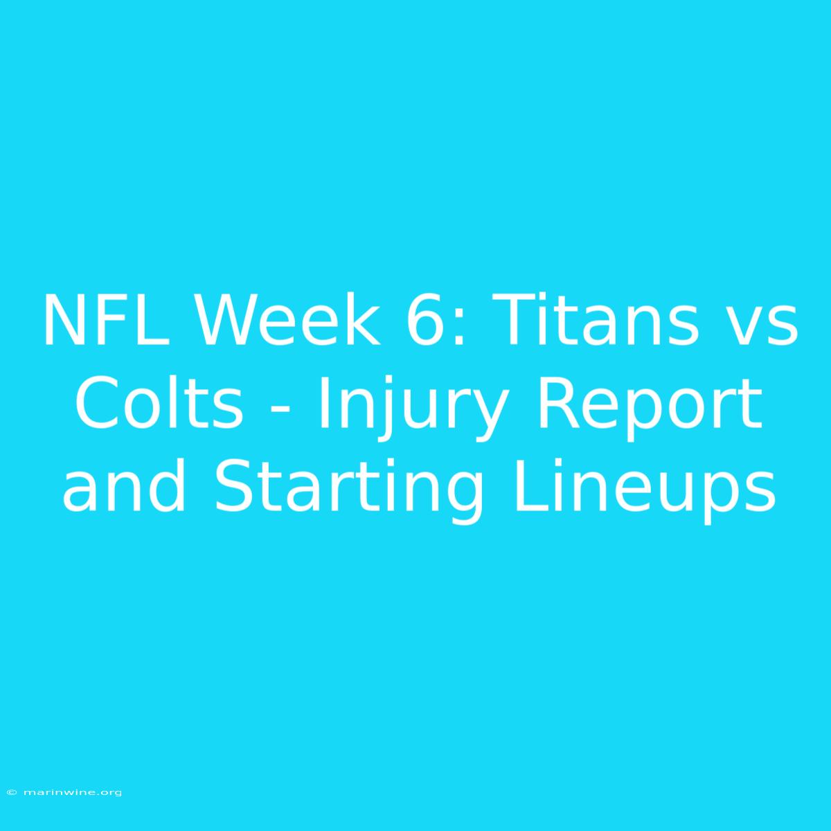 NFL Week 6: Titans Vs Colts - Injury Report And Starting Lineups 