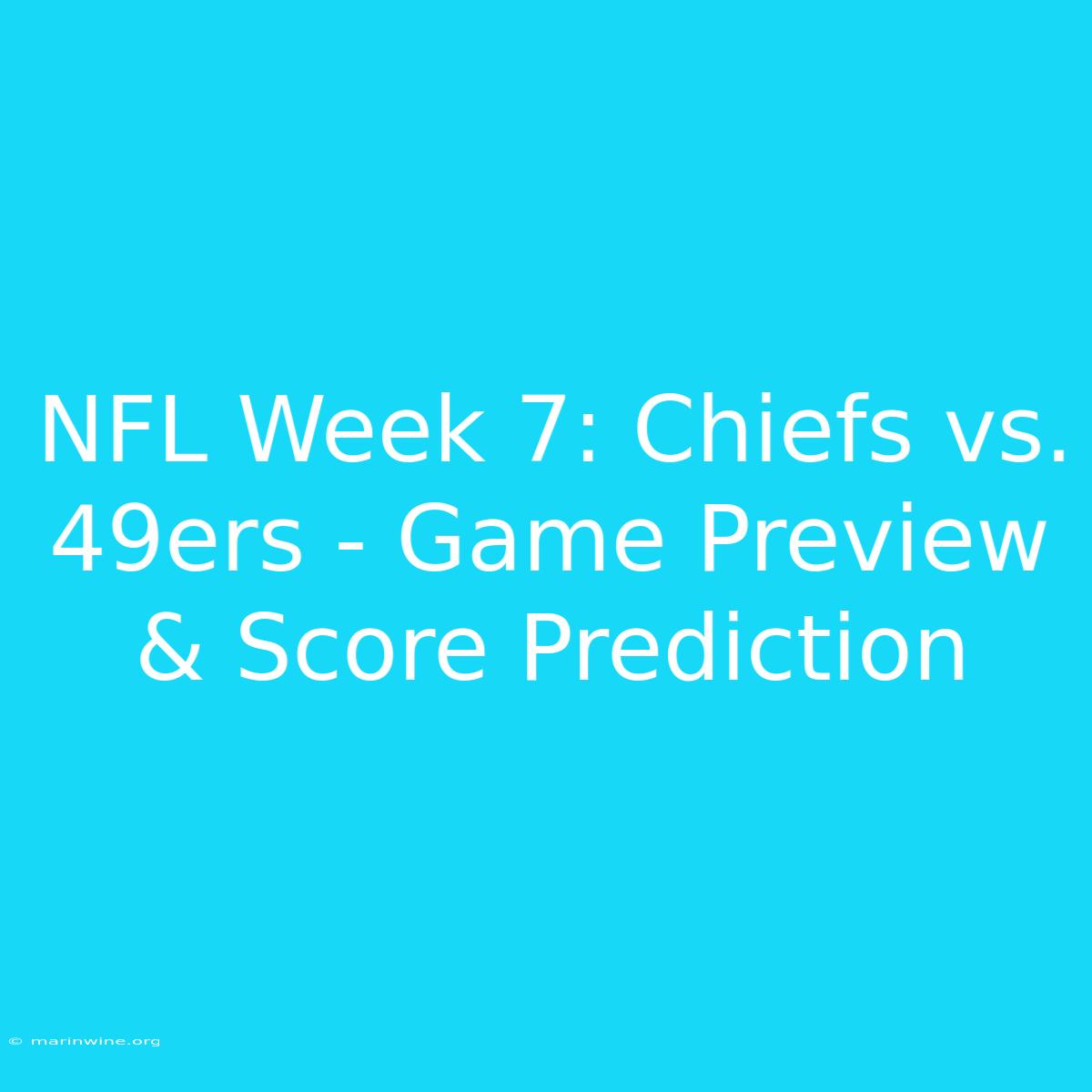 NFL Week 7: Chiefs Vs. 49ers - Game Preview & Score Prediction