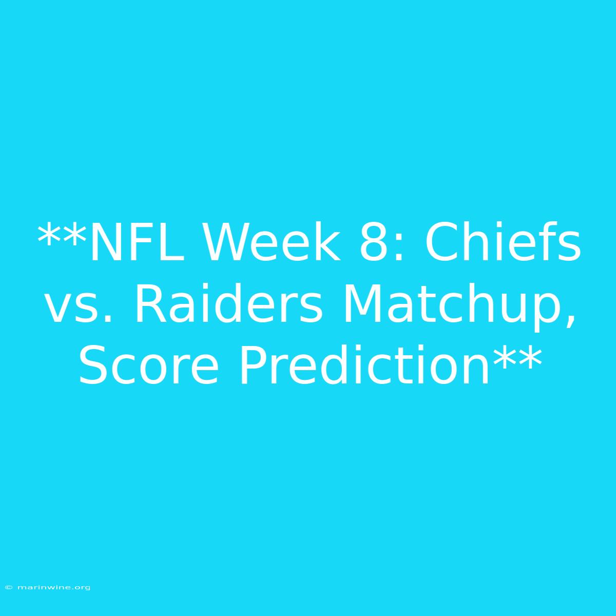 **NFL Week 8: Chiefs Vs. Raiders Matchup, Score Prediction** 