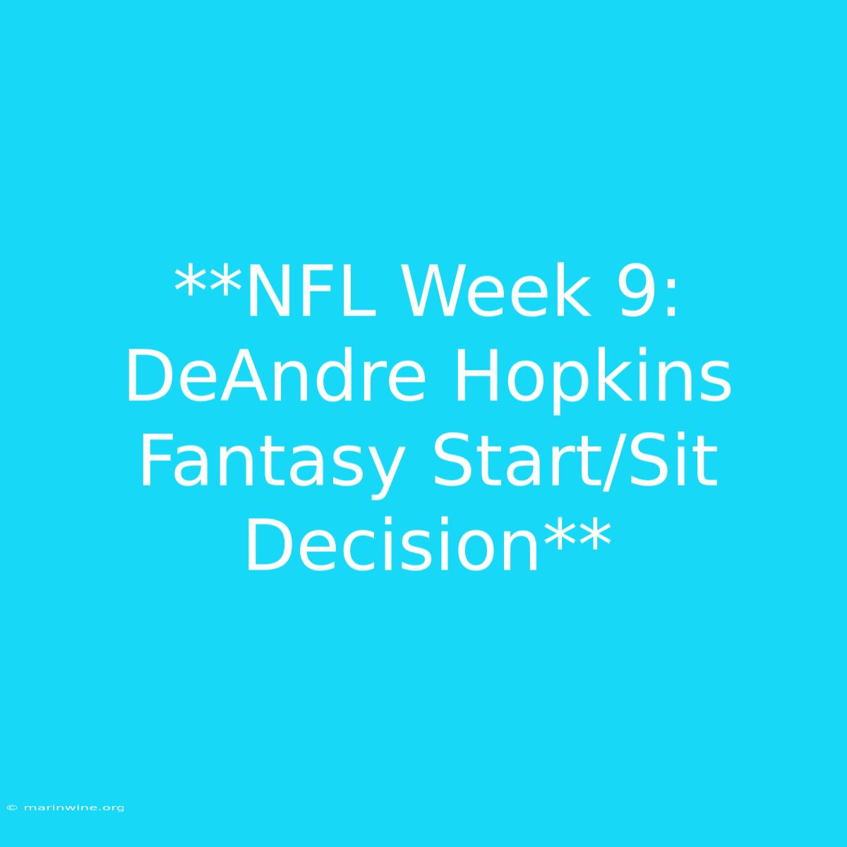 **NFL Week 9: DeAndre Hopkins Fantasy Start/Sit Decision** 