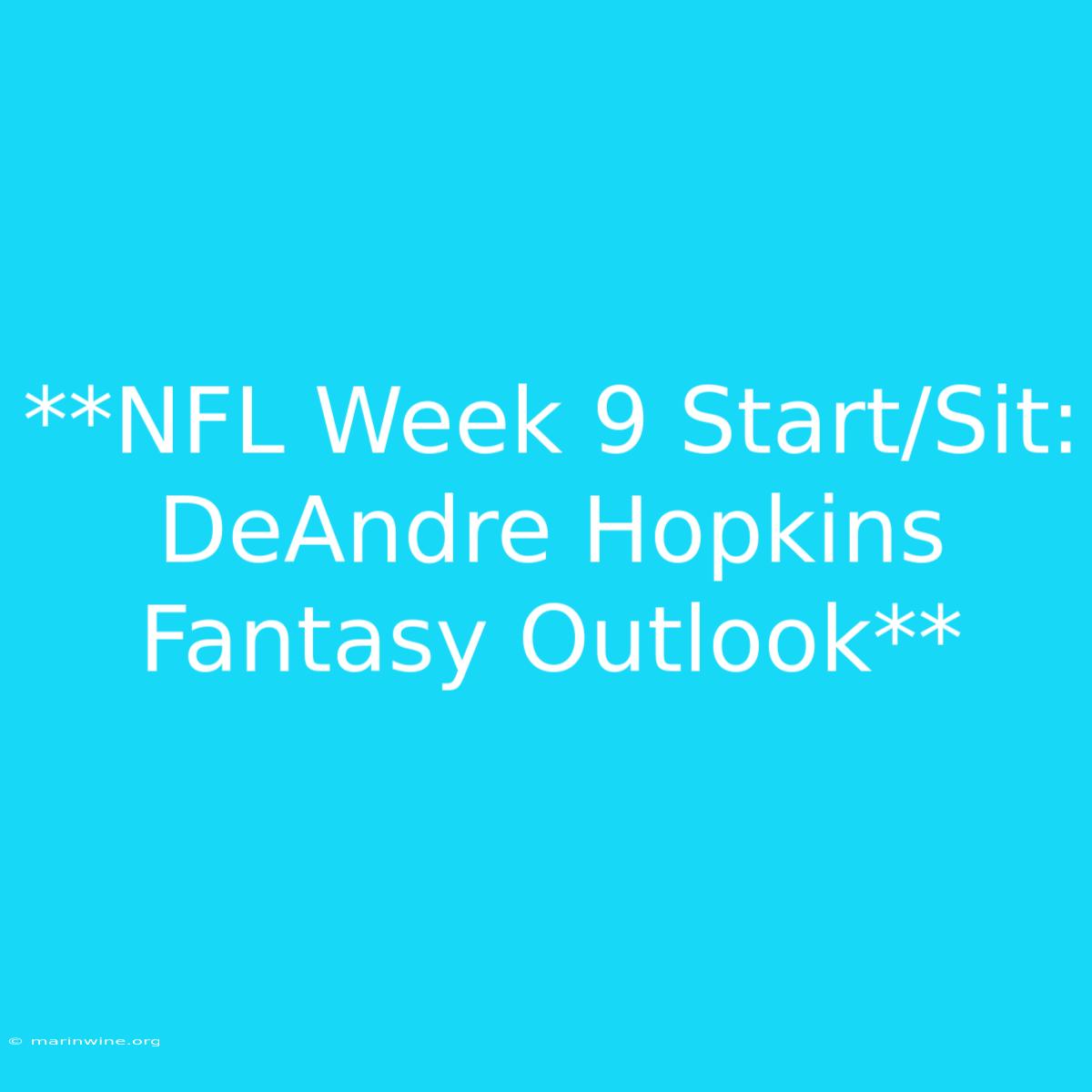 **NFL Week 9 Start/Sit: DeAndre Hopkins Fantasy Outlook**