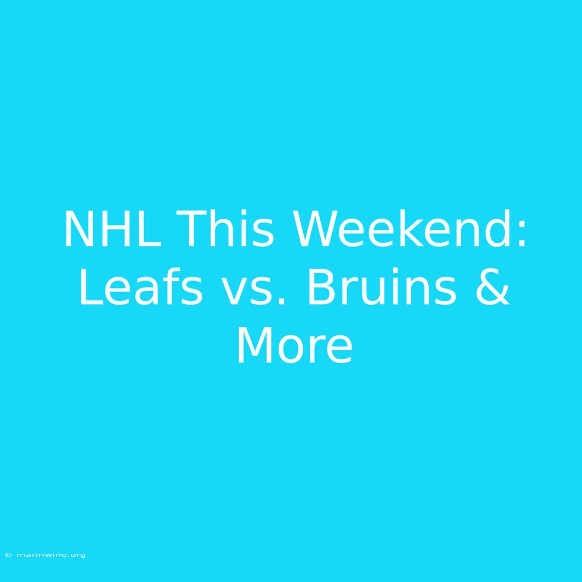 NHL This Weekend: Leafs Vs. Bruins & More 