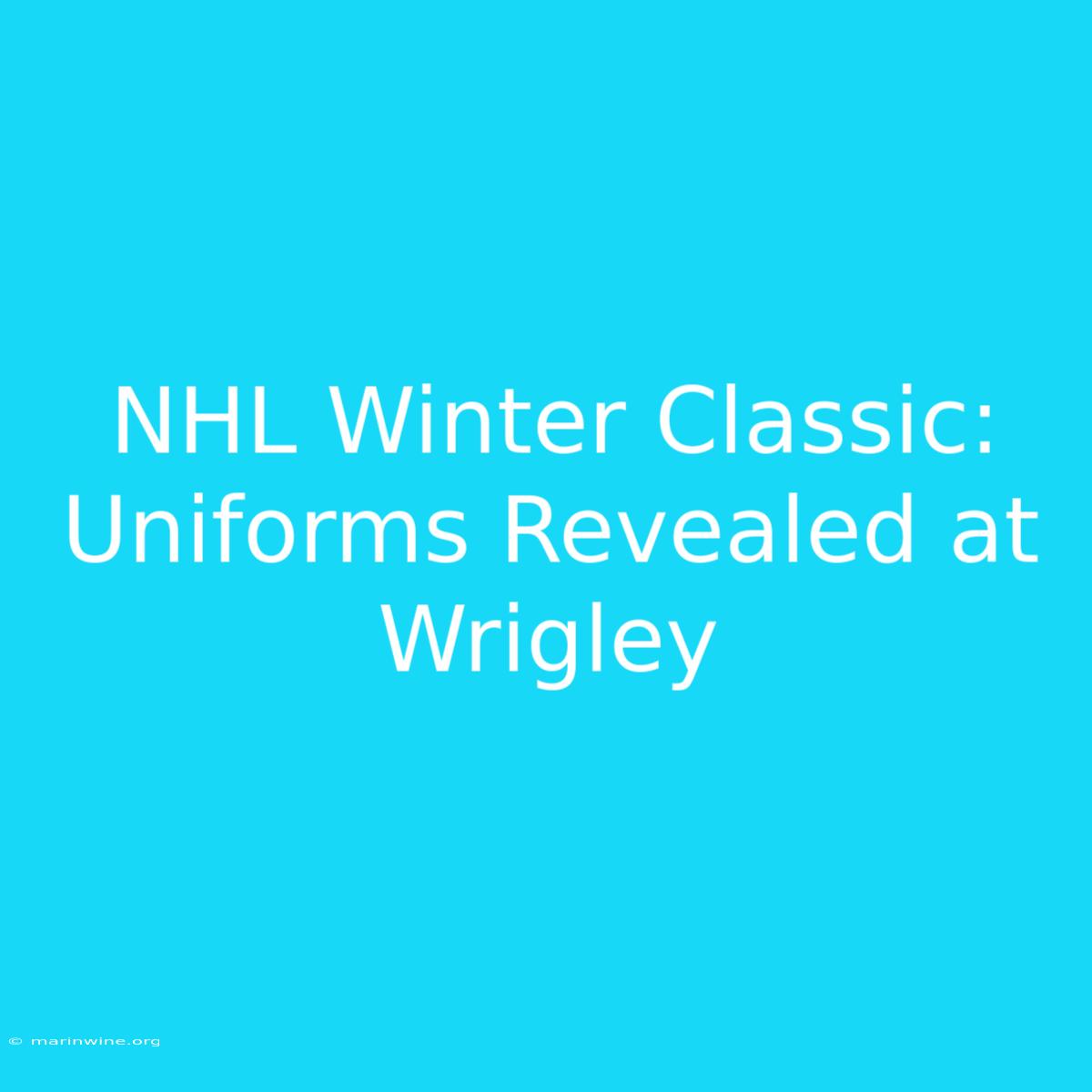 NHL Winter Classic: Uniforms Revealed At Wrigley