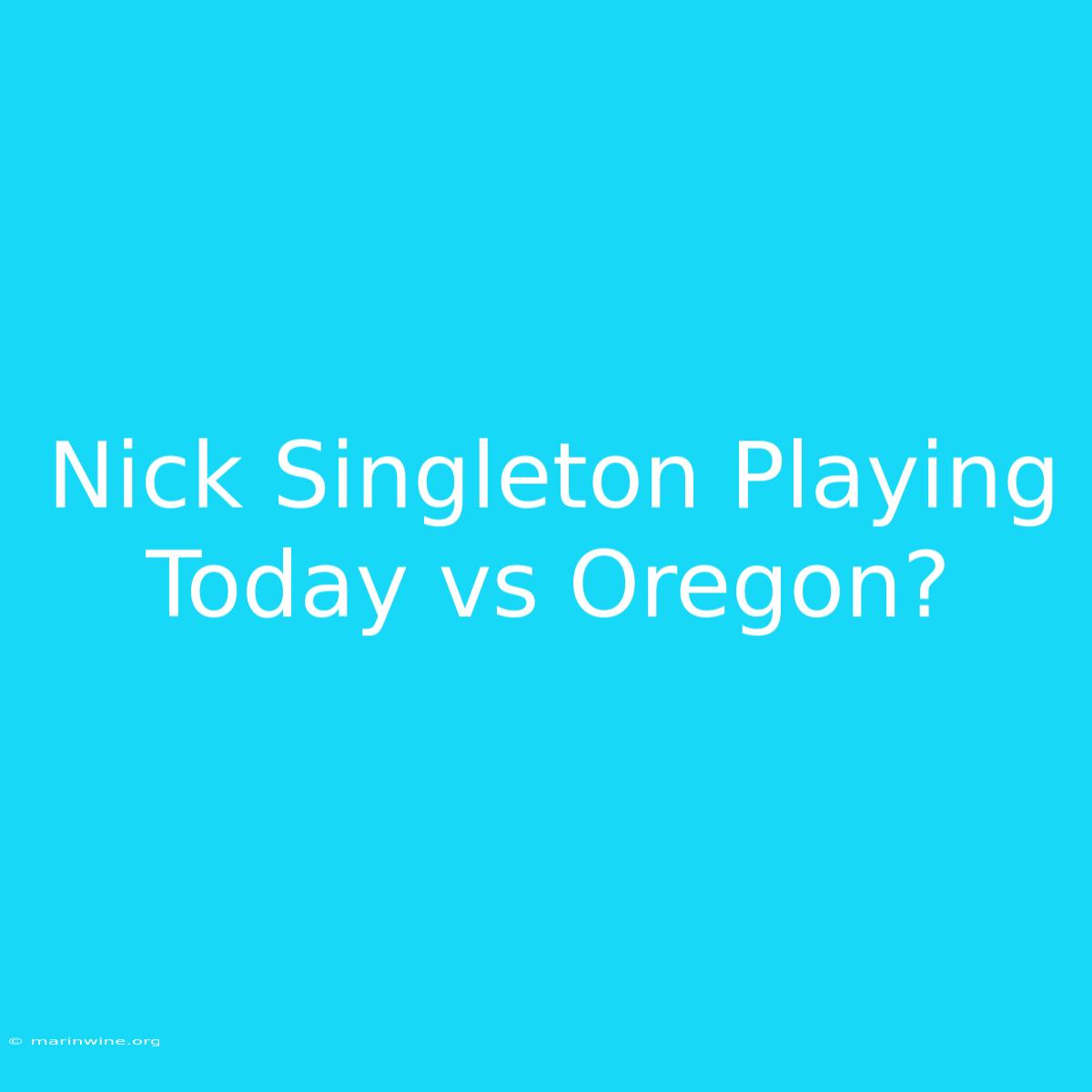 Nick Singleton Playing Today Vs Oregon?