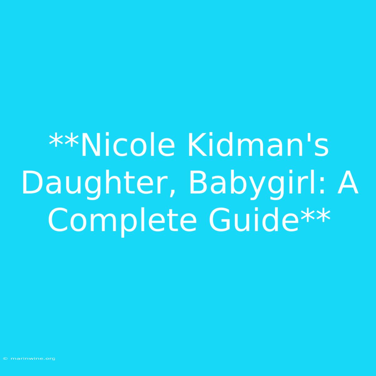 **Nicole Kidman's Daughter, Babygirl: A Complete Guide**