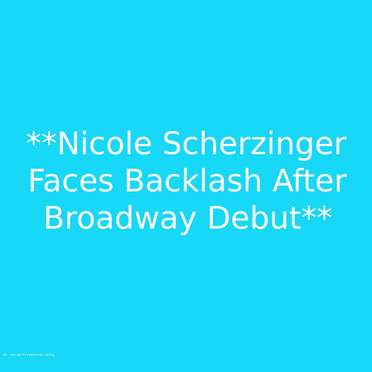 **Nicole Scherzinger Faces Backlash After Broadway Debut**