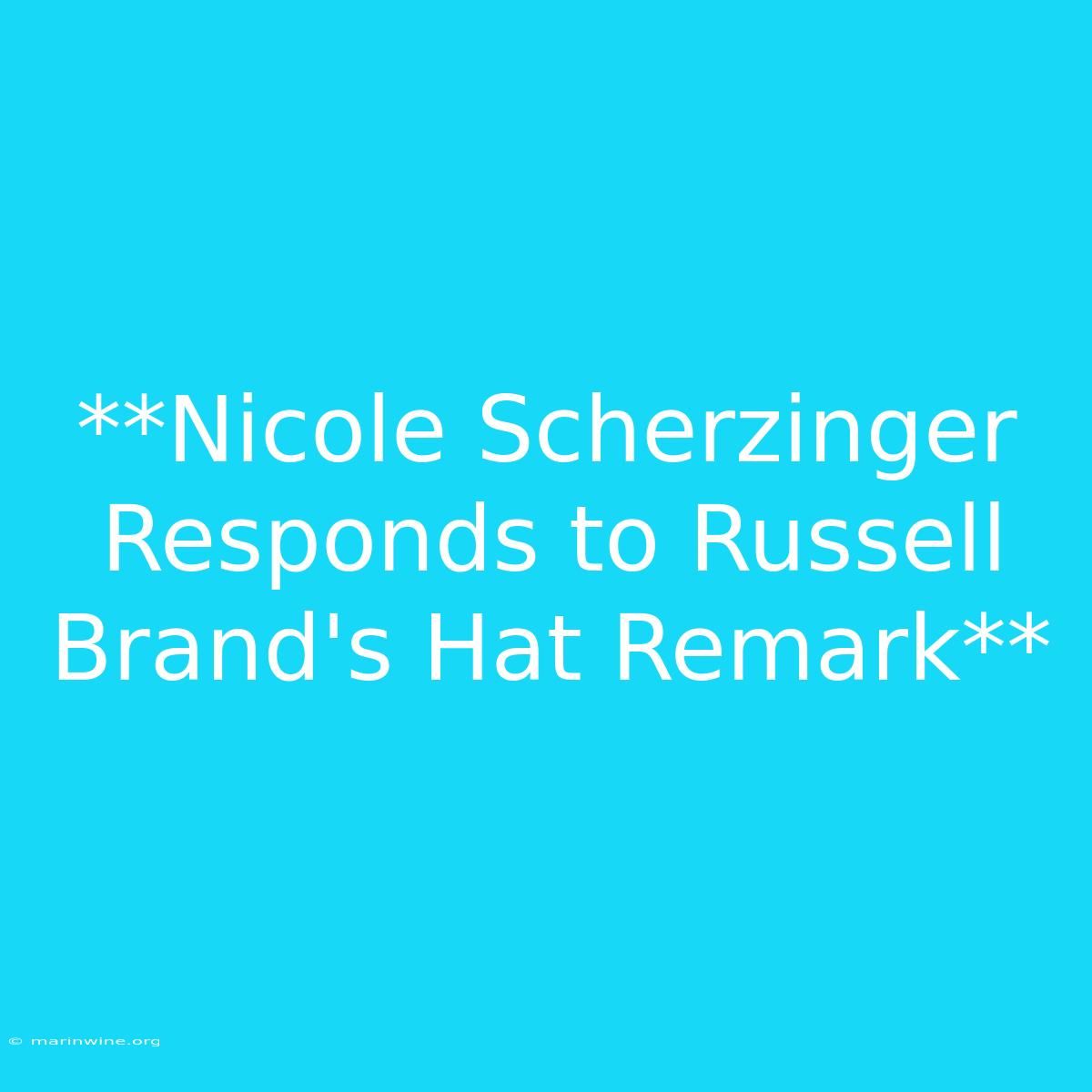 **Nicole Scherzinger Responds To Russell Brand's Hat Remark** 