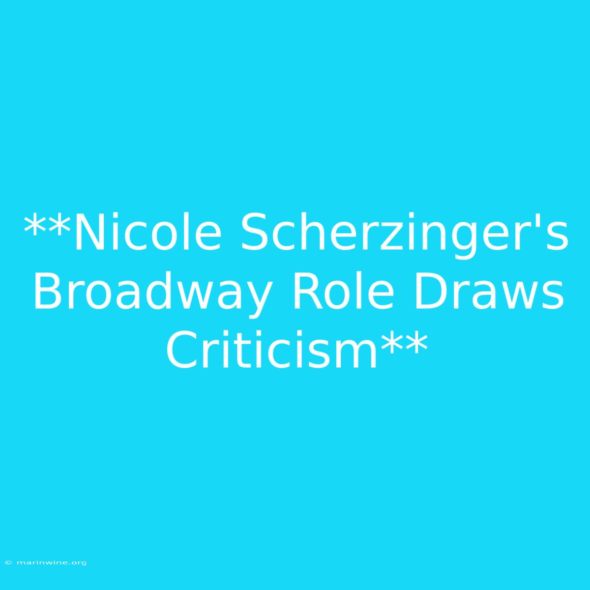 **Nicole Scherzinger's Broadway Role Draws Criticism** 