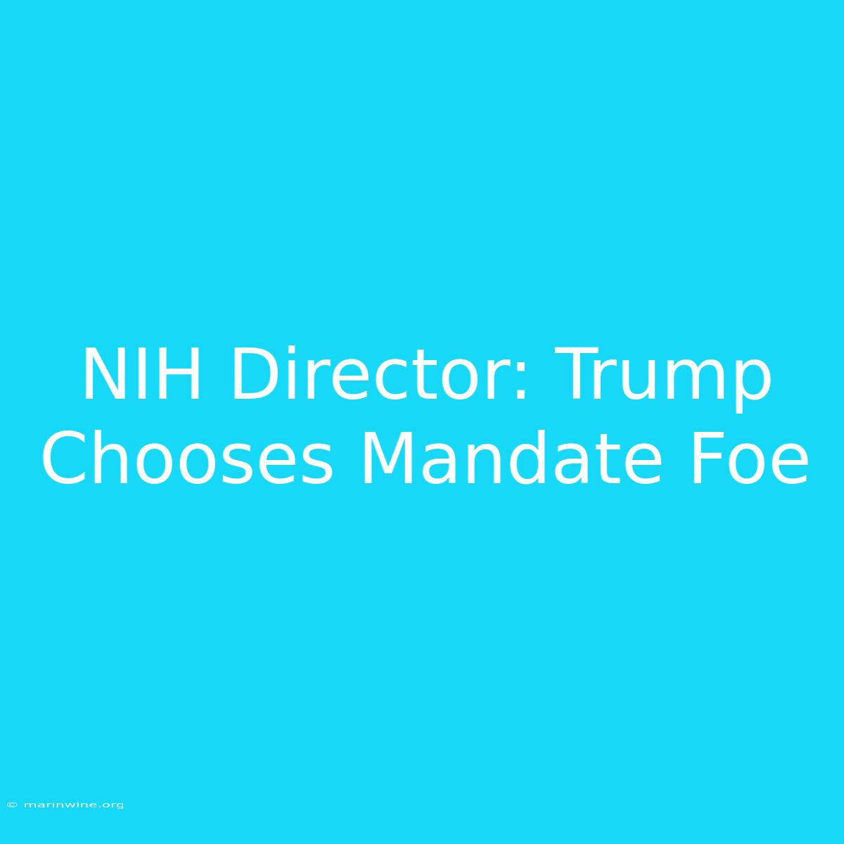 NIH Director: Trump Chooses Mandate Foe