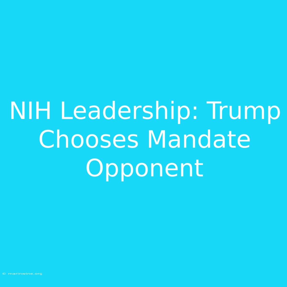 NIH Leadership: Trump Chooses Mandate Opponent