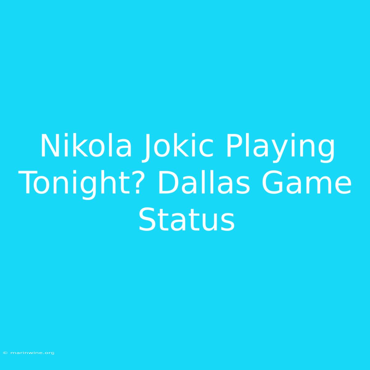 Nikola Jokic Playing Tonight? Dallas Game Status