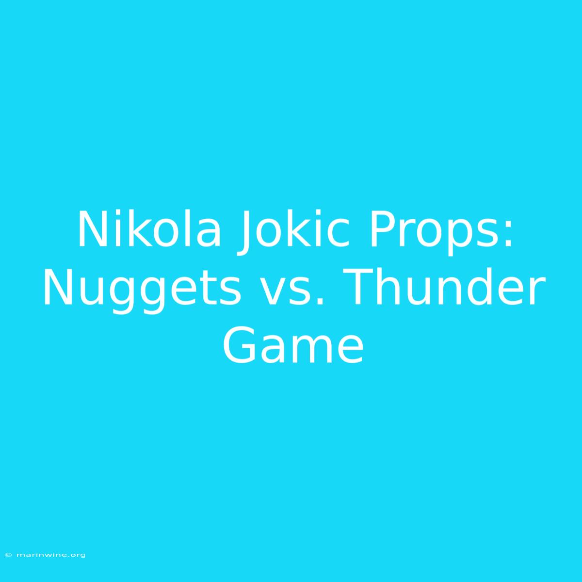 Nikola Jokic Props: Nuggets Vs. Thunder Game 