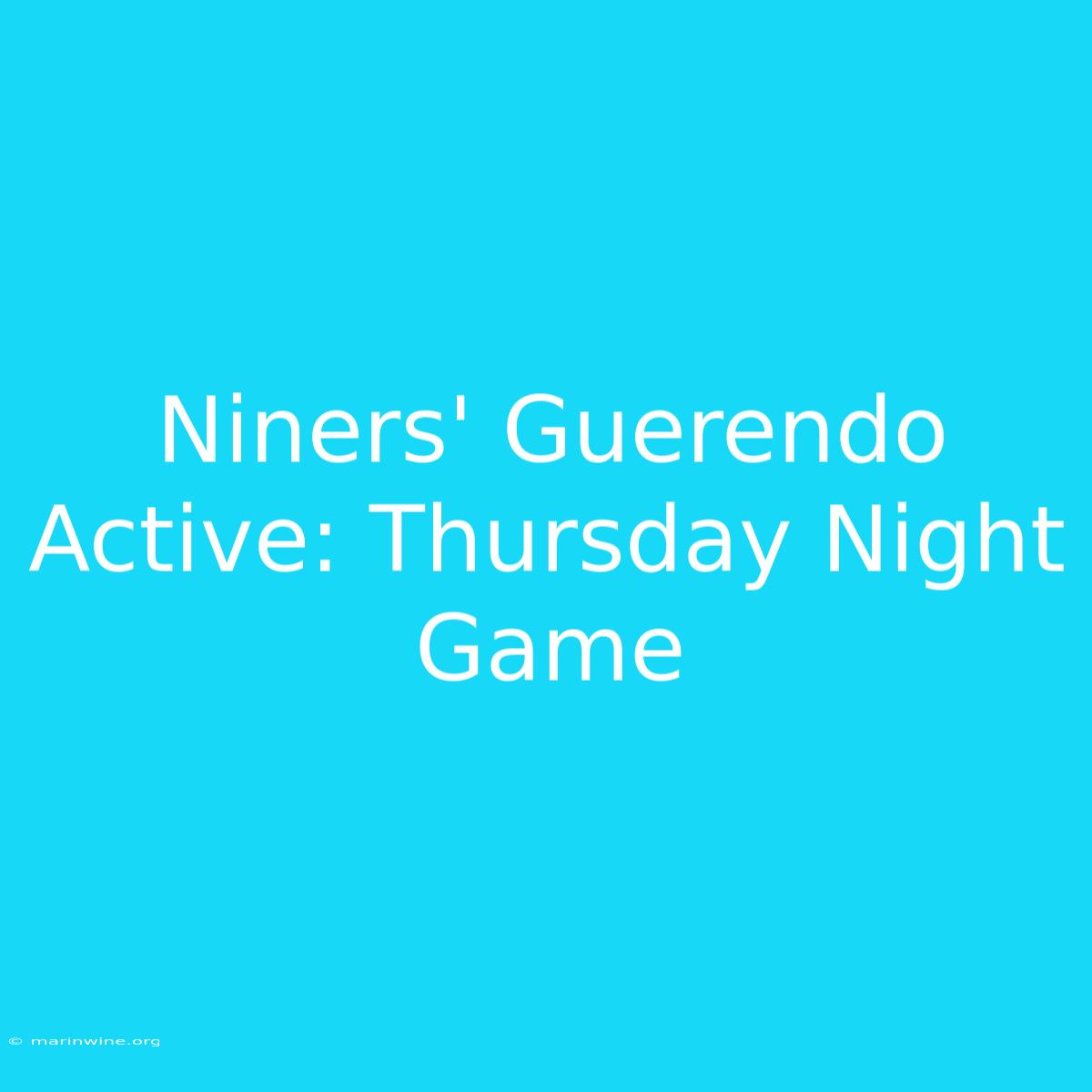 Niners' Guerendo Active: Thursday Night Game