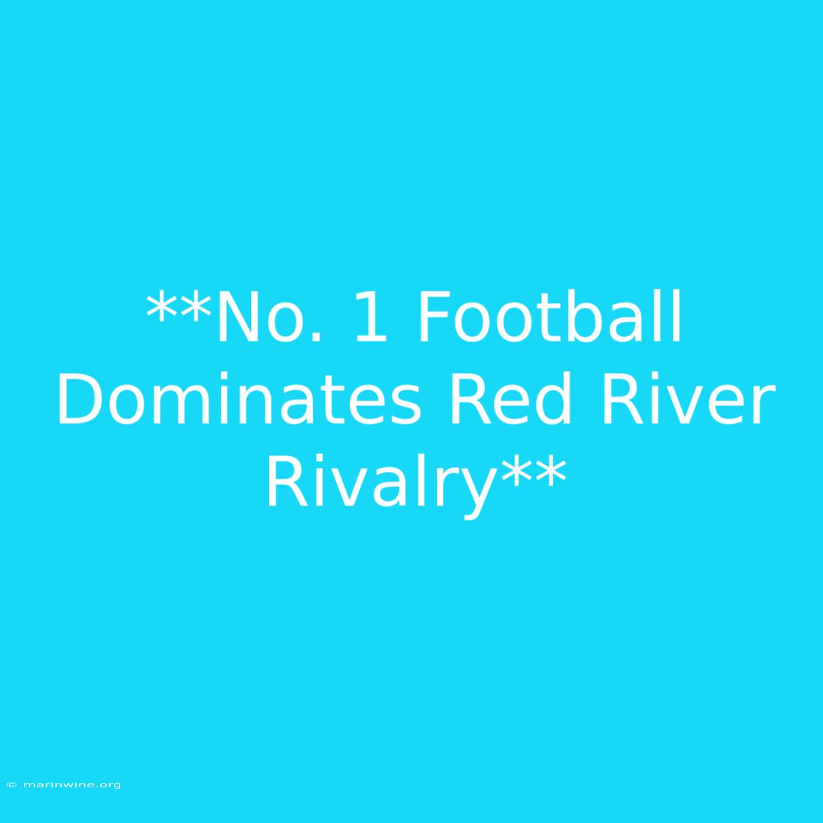 **No. 1 Football Dominates Red River Rivalry**