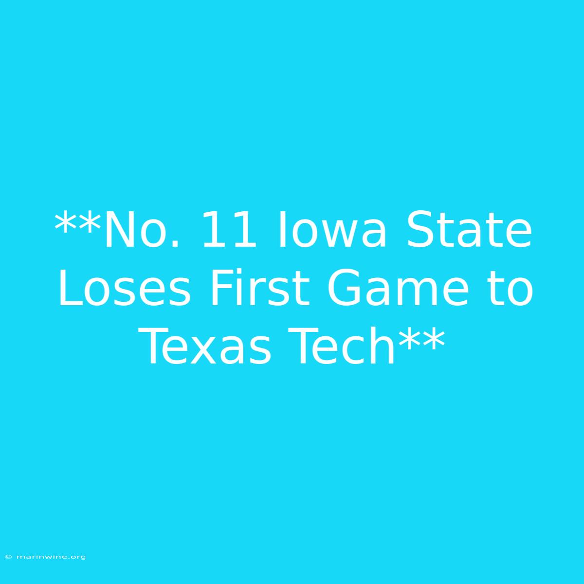 **No. 11 Iowa State Loses First Game To Texas Tech** 