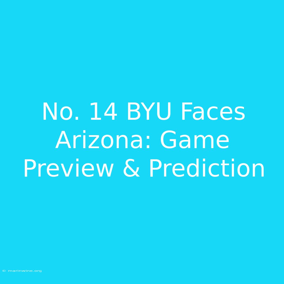 No. 14 BYU Faces Arizona: Game Preview & Prediction