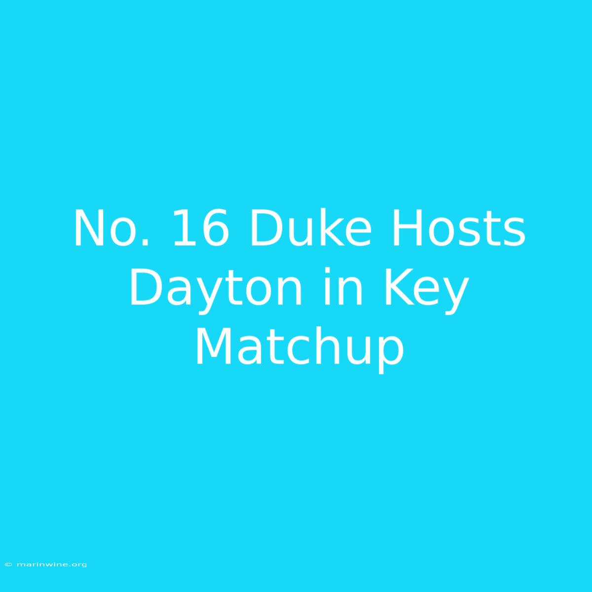 No. 16 Duke Hosts Dayton In Key Matchup