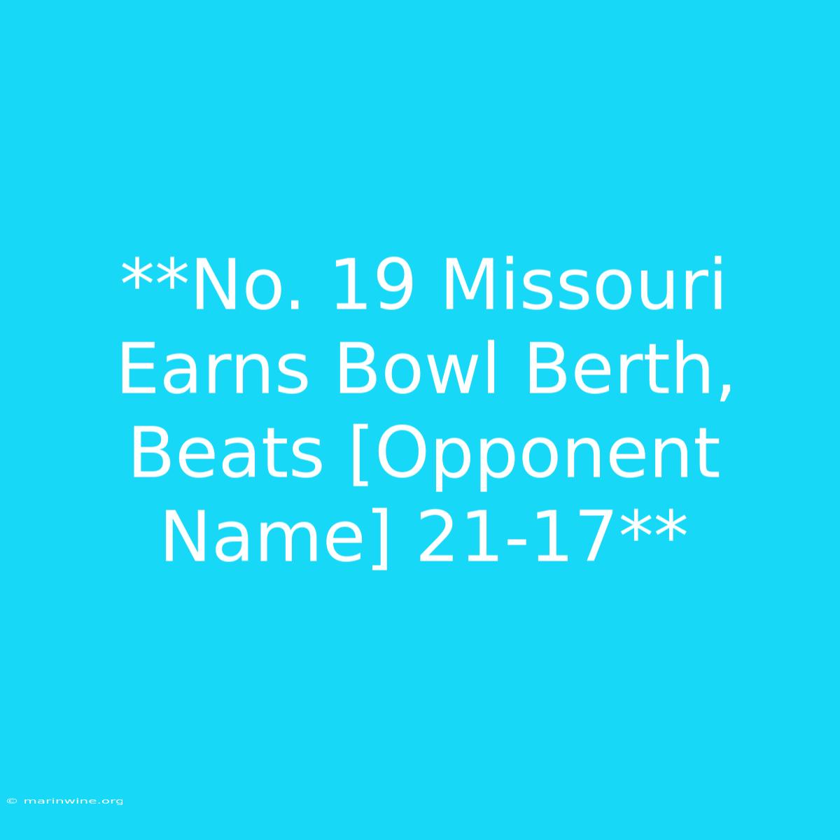 **No. 19 Missouri Earns Bowl Berth, Beats [Opponent Name] 21-17**