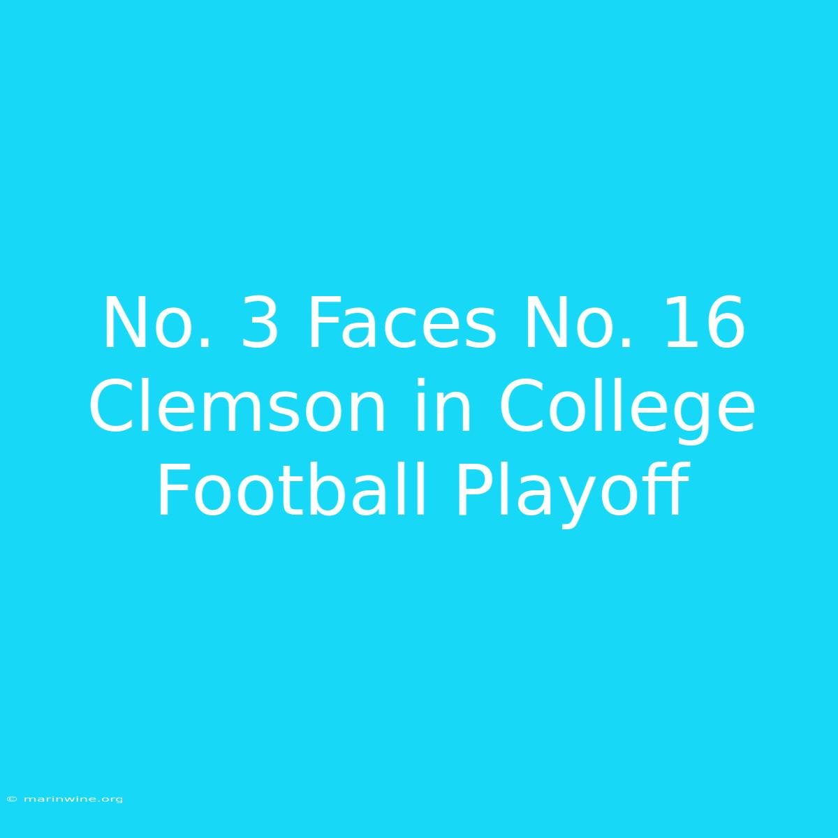 No. 3 Faces No. 16 Clemson In College Football Playoff