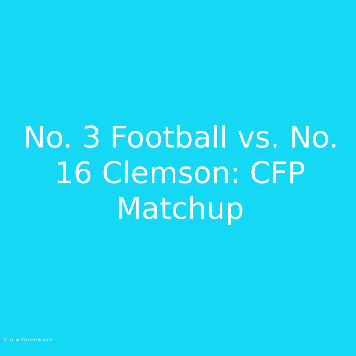 No. 3 Football Vs. No. 16 Clemson: CFP Matchup