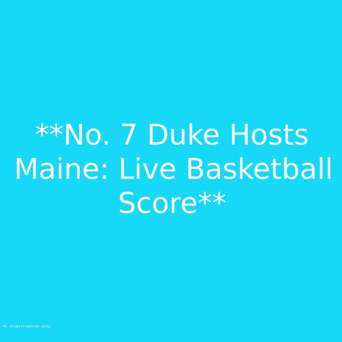 **No. 7 Duke Hosts Maine: Live Basketball Score**