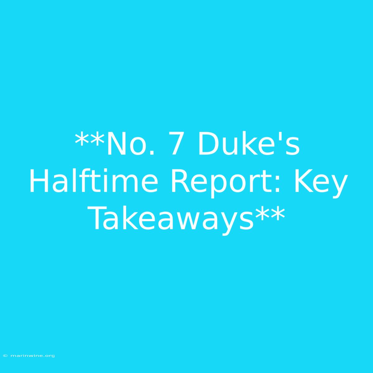 **No. 7 Duke's Halftime Report: Key Takeaways**