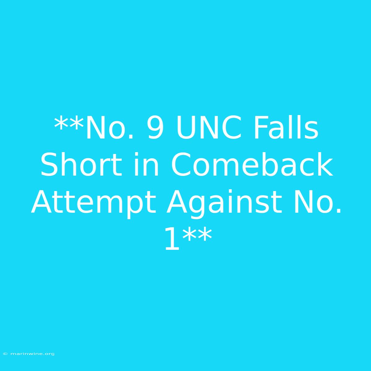 **No. 9 UNC Falls Short In Comeback Attempt Against No. 1**