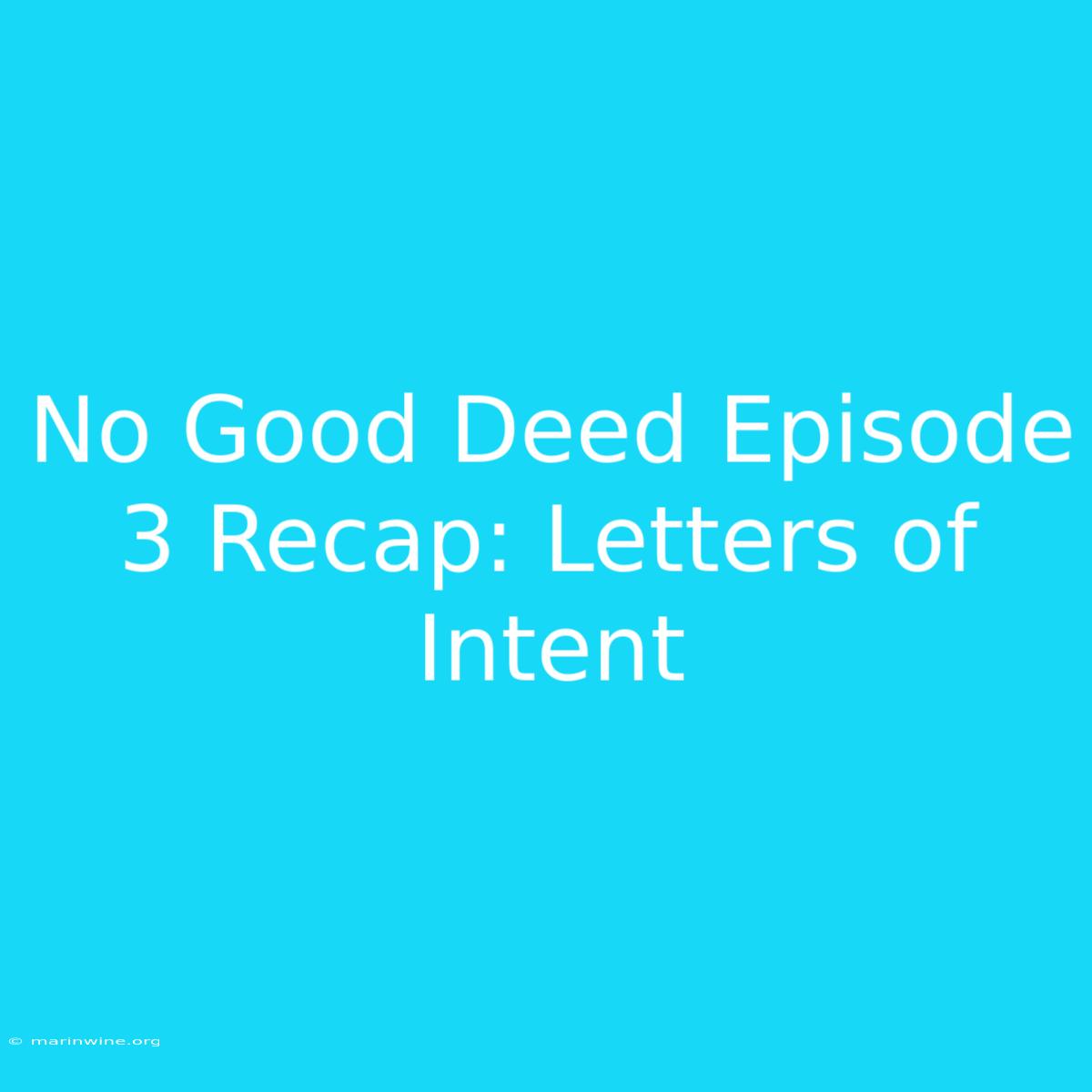 No Good Deed Episode 3 Recap: Letters Of Intent