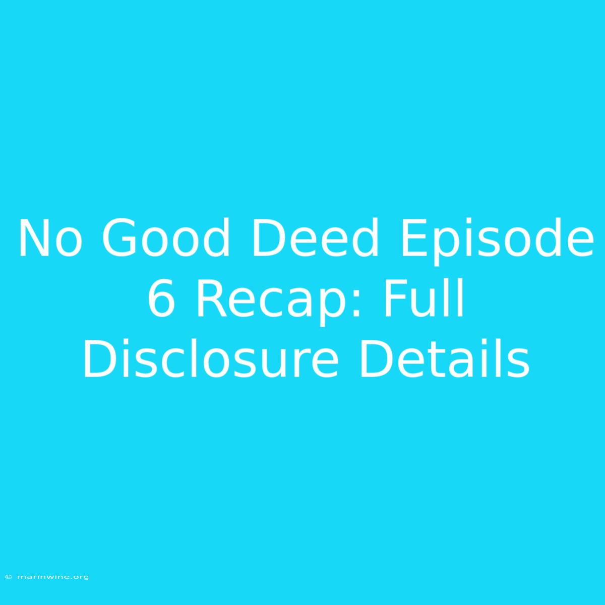 No Good Deed Episode 6 Recap: Full Disclosure Details