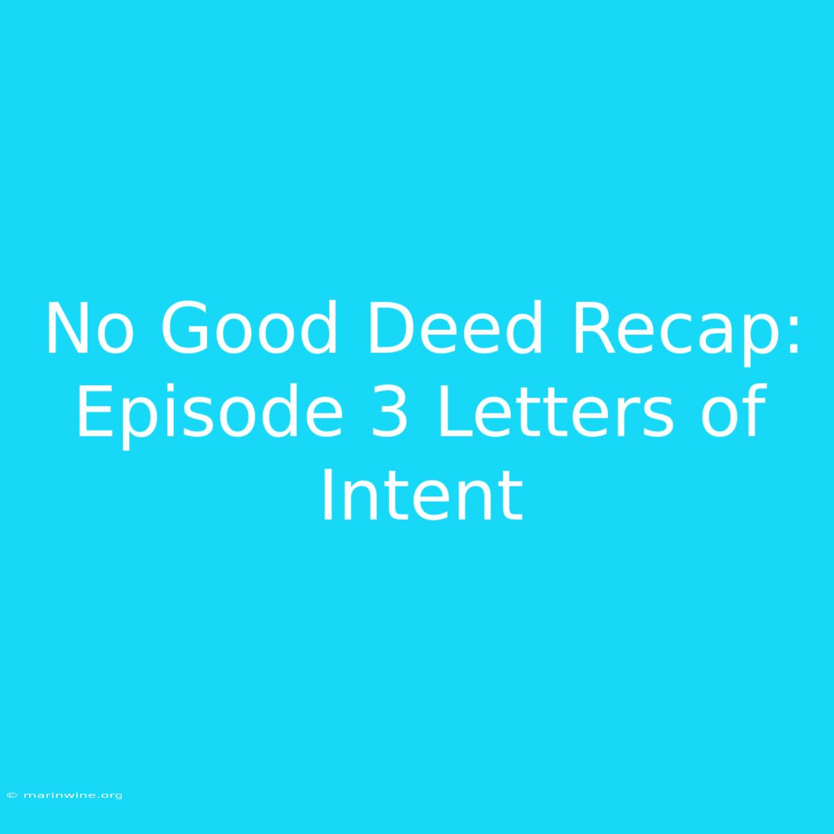 No Good Deed Recap: Episode 3 Letters Of Intent