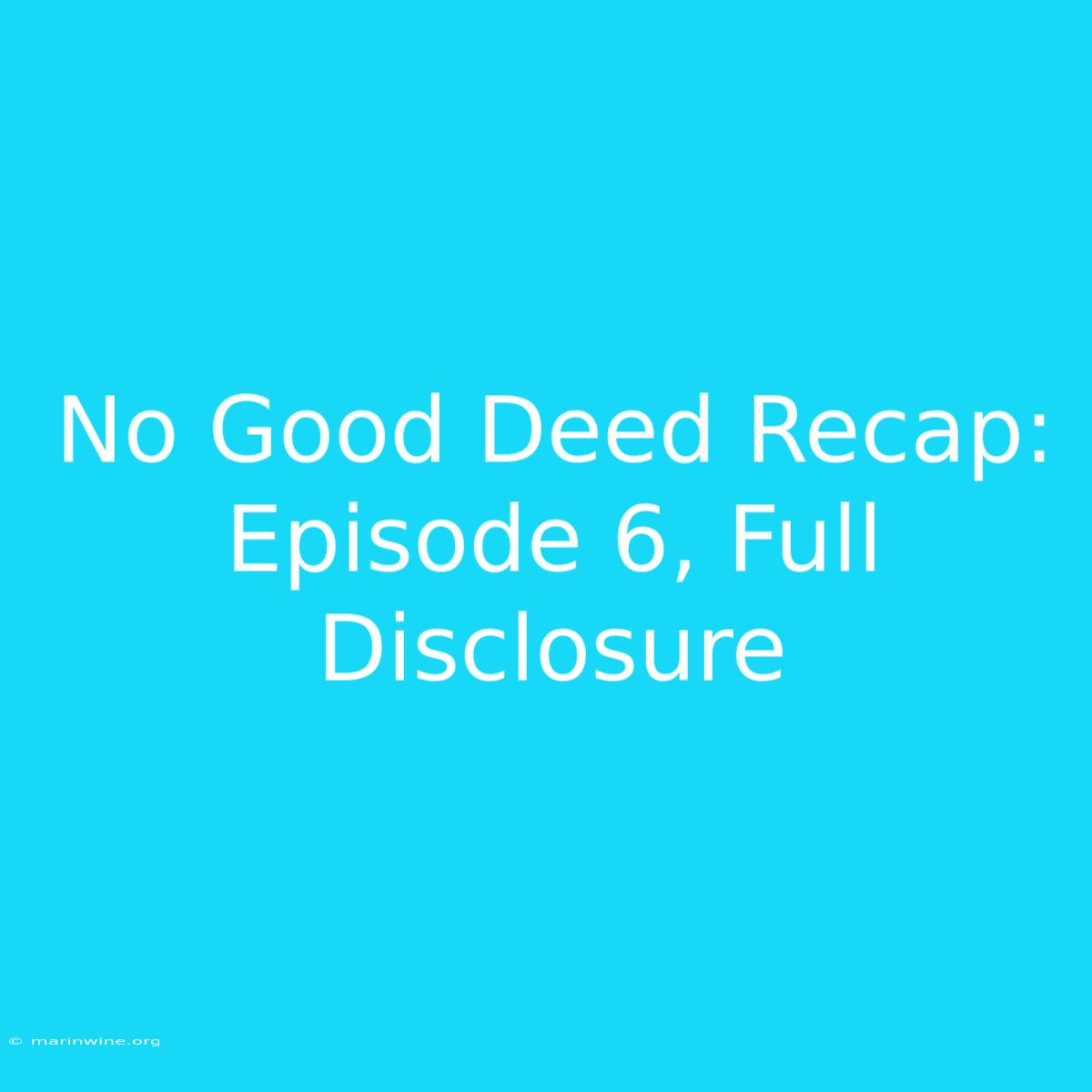 No Good Deed Recap: Episode 6, Full Disclosure