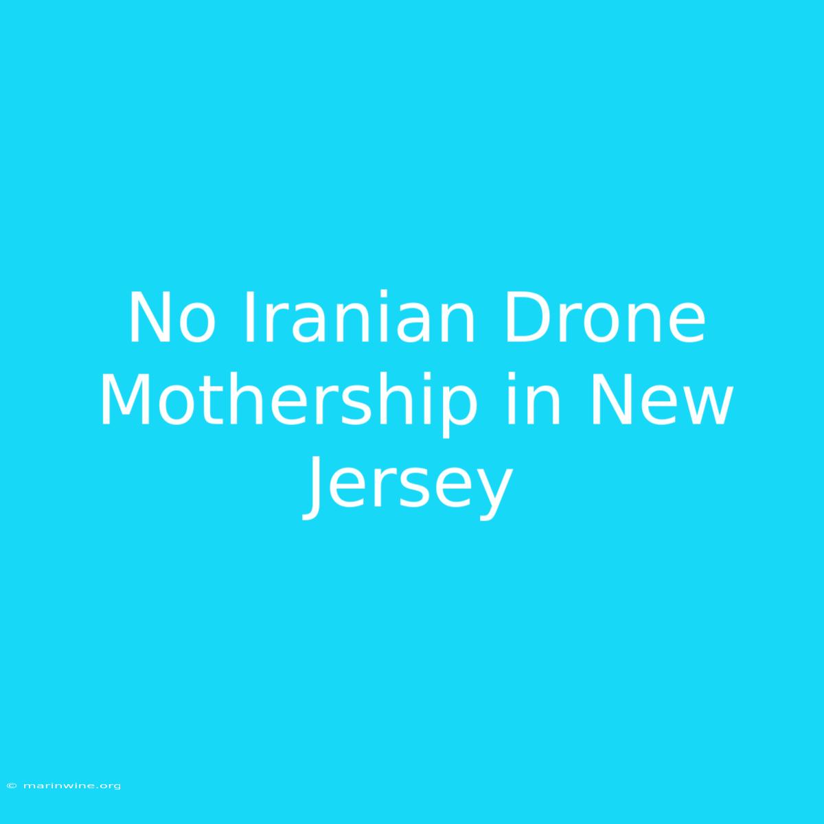 No Iranian Drone Mothership In New Jersey