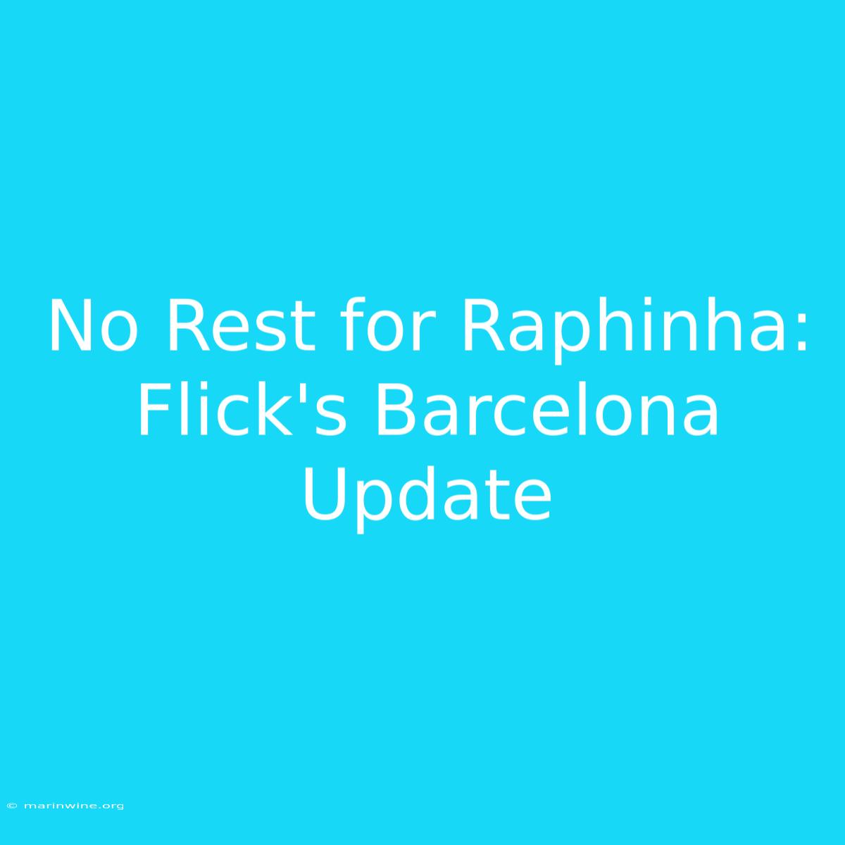 No Rest For Raphinha: Flick's Barcelona Update