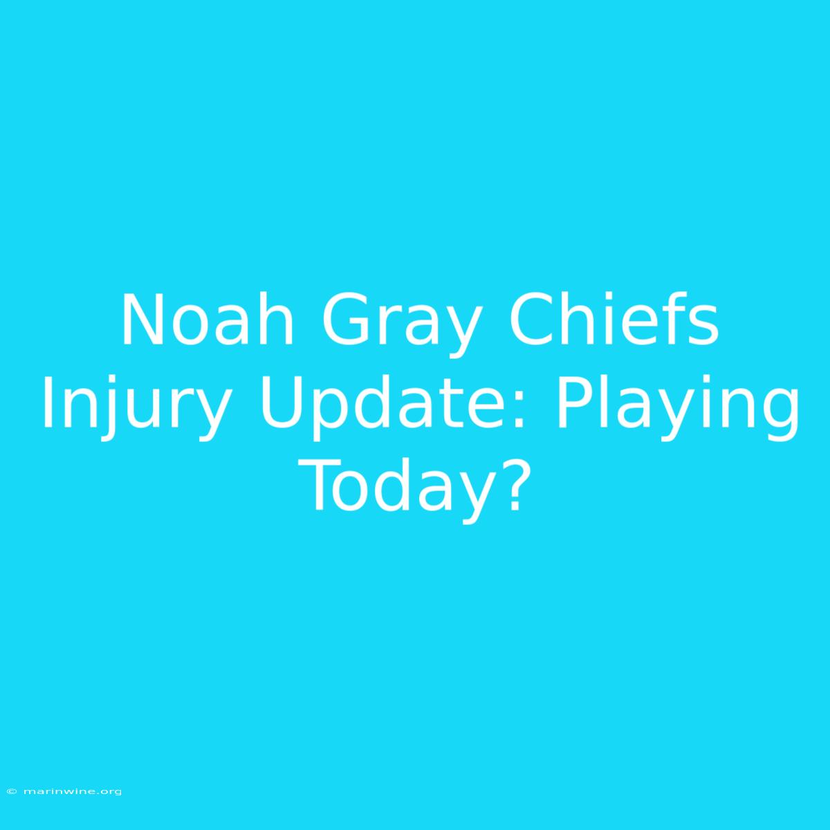 Noah Gray Chiefs Injury Update: Playing Today?