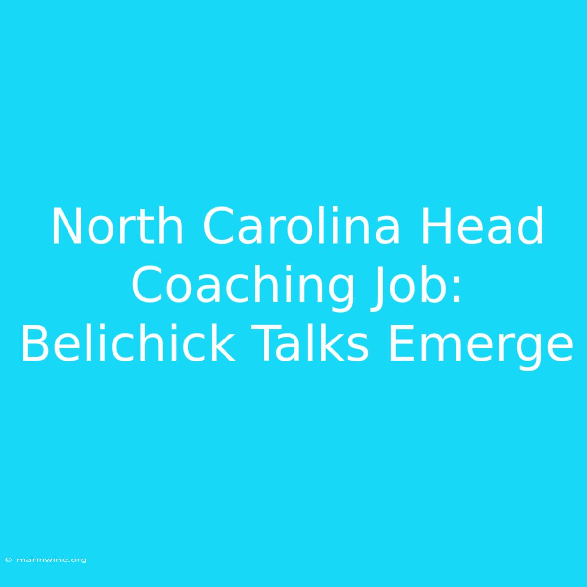 North Carolina Head Coaching Job: Belichick Talks Emerge