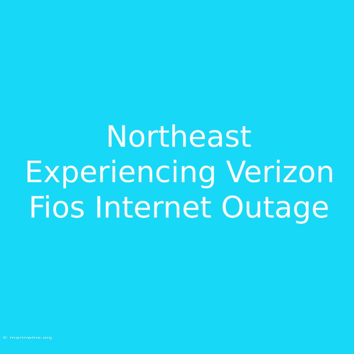 Northeast Experiencing Verizon Fios Internet Outage