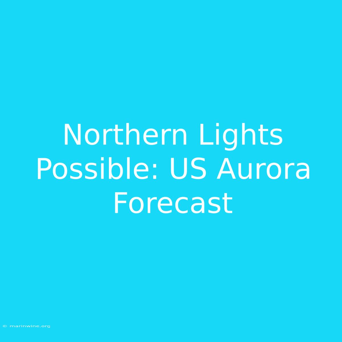 Northern Lights Possible: US Aurora Forecast