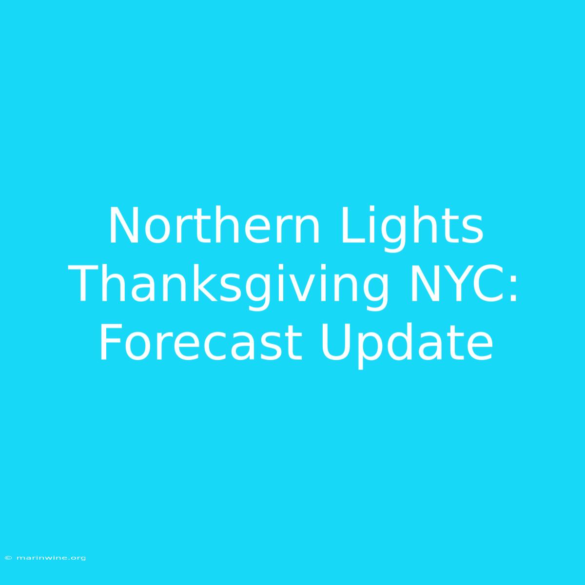 Northern Lights Thanksgiving NYC: Forecast Update