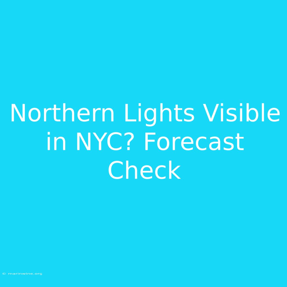 Northern Lights Visible In NYC? Forecast Check