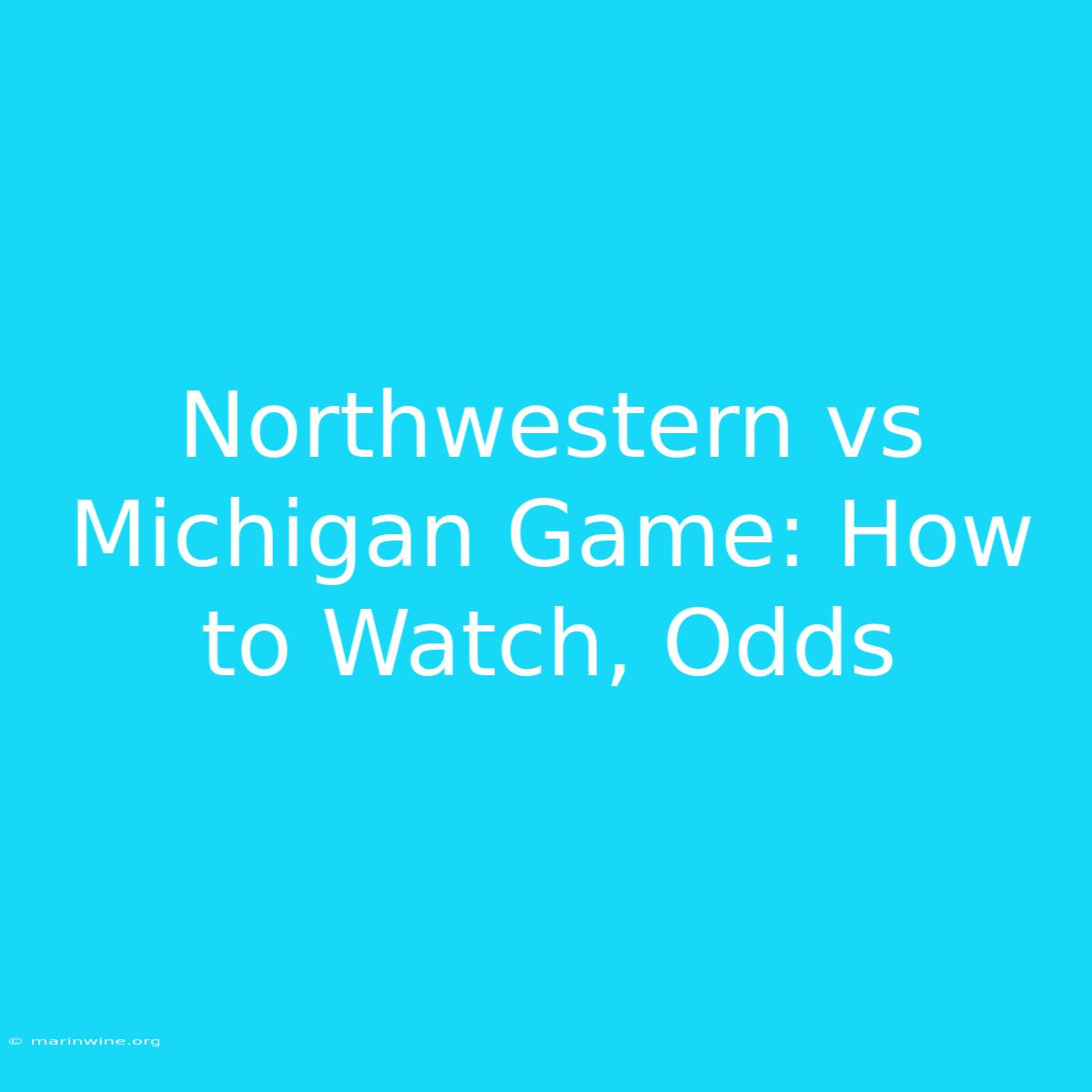 Northwestern Vs Michigan Game: How To Watch, Odds