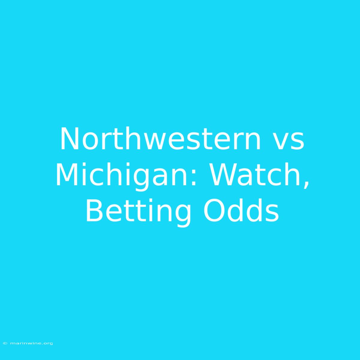 Northwestern Vs Michigan: Watch, Betting Odds