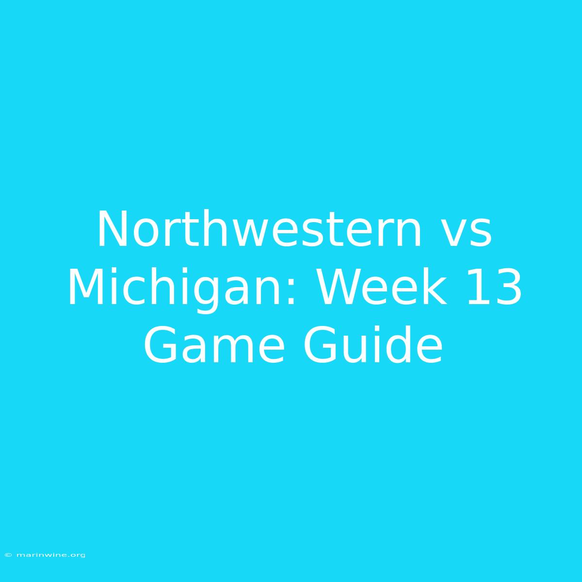 Northwestern Vs Michigan: Week 13 Game Guide