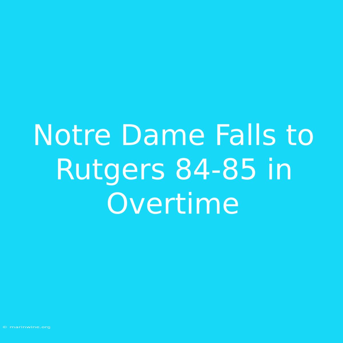 Notre Dame Falls To Rutgers 84-85 In Overtime