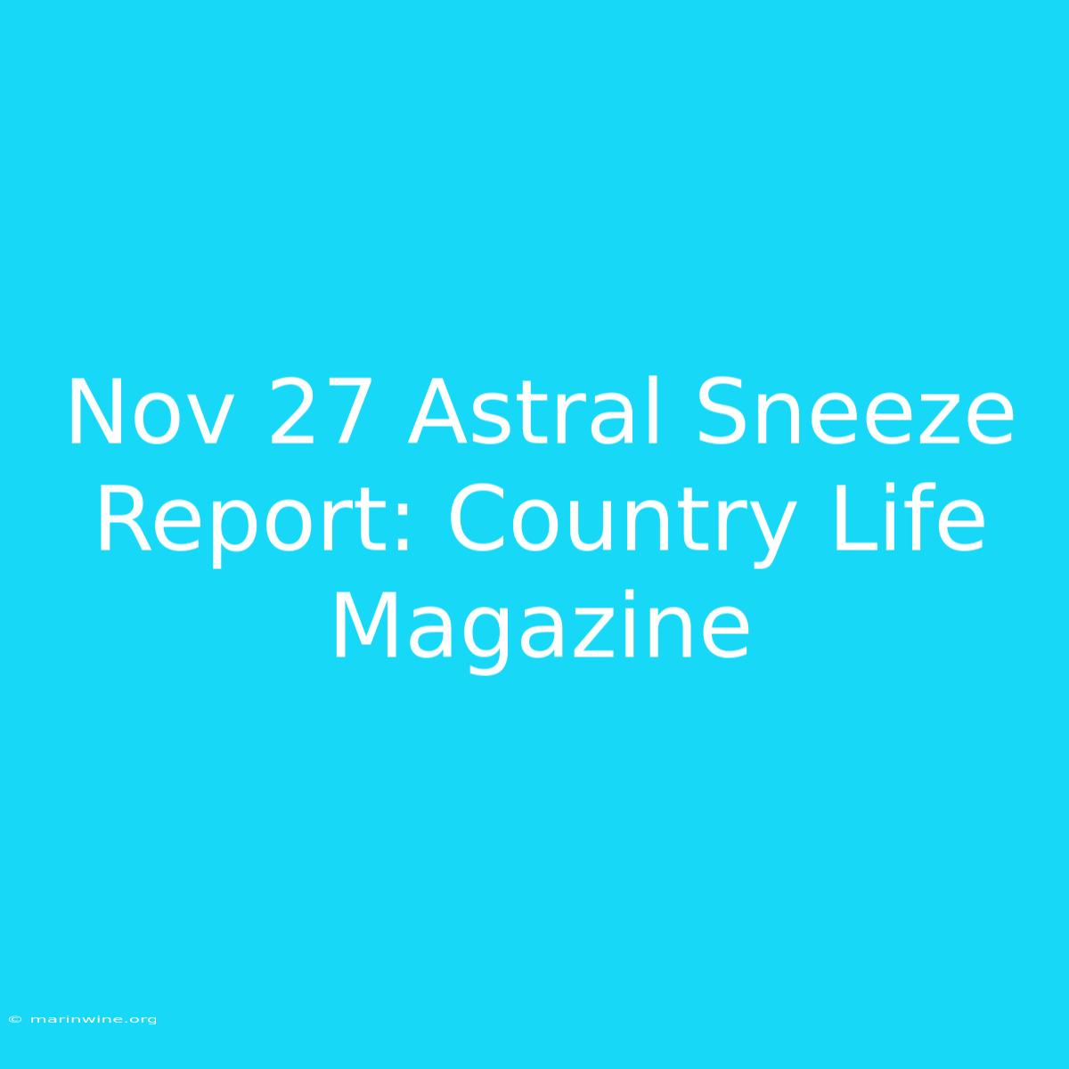 Nov 27 Astral Sneeze Report: Country Life Magazine