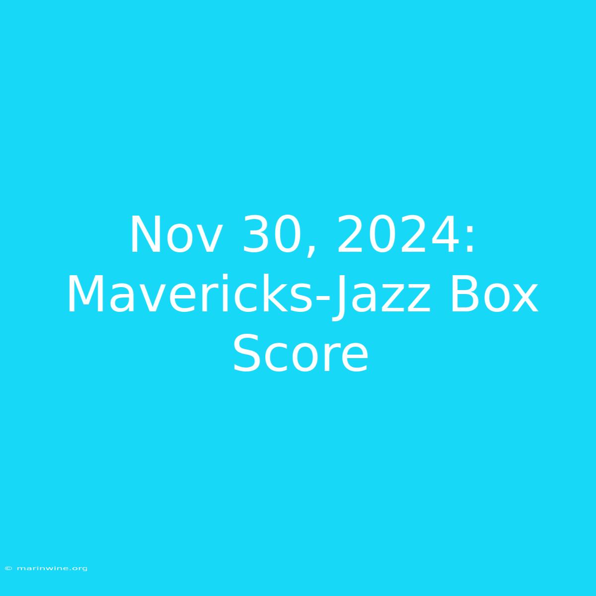 Nov 30, 2024: Mavericks-Jazz Box Score