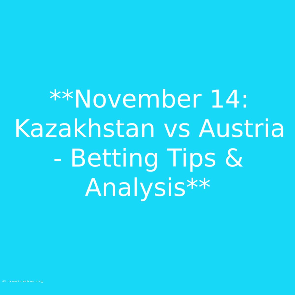 **November 14: Kazakhstan Vs Austria - Betting Tips & Analysis** 